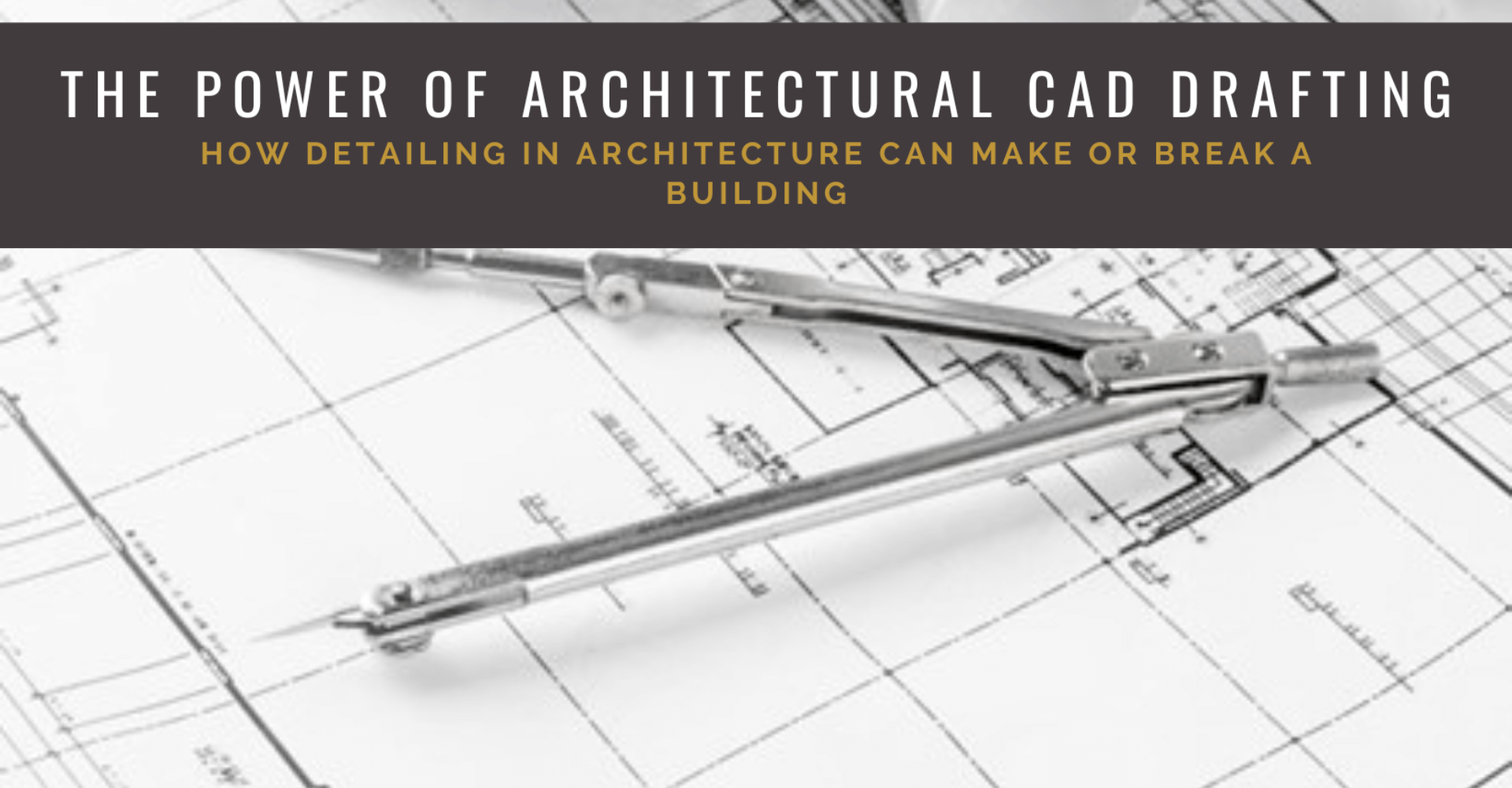 The Power of Architectural CAD Drafting: How Detailing in Architecture Can Make or Break a Building